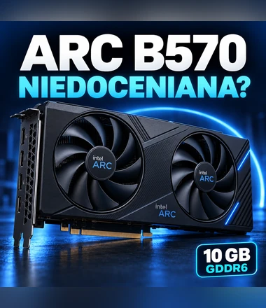 Intel Arc B570 10 GB - czy warto? Niedoceniana karta w atrakcyjnej cenie